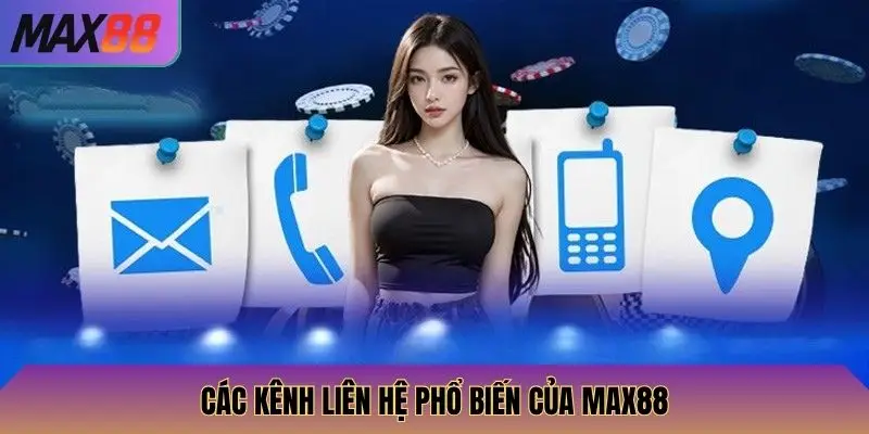 Các kênh liên hệ phổ biến của Max88