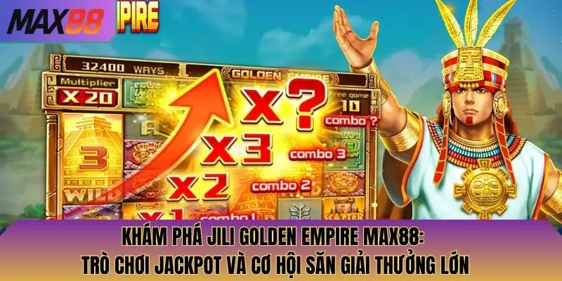 Khám Phá Jili Golden Empire Max88