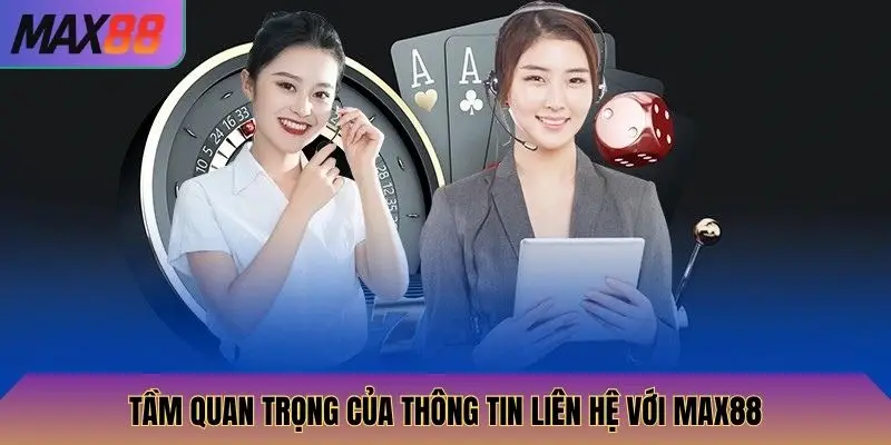 Tầm quan trọng của thông tin liên hệ với Max88