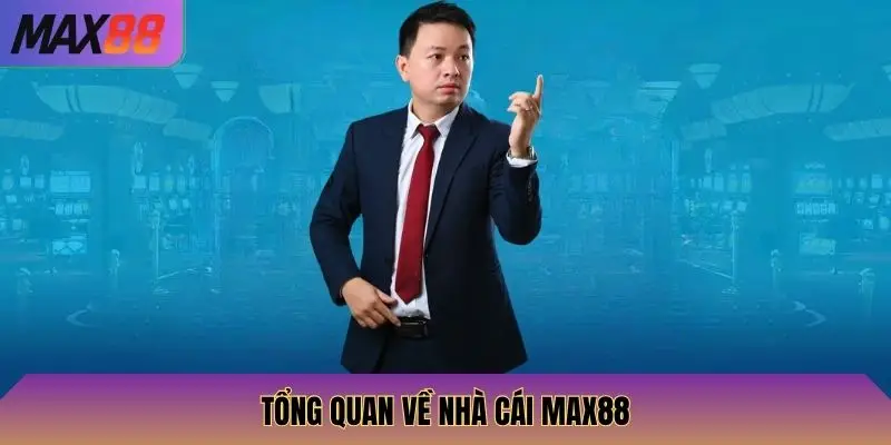 Tổng quan về nhà cái Max88